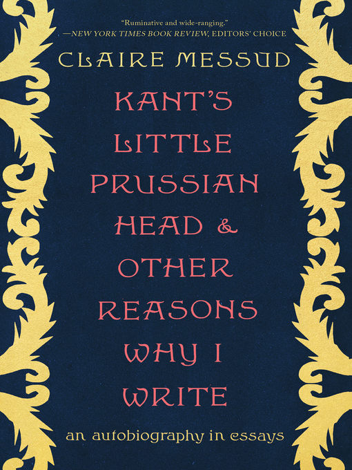 Title details for Kant's Little Prussian Head and Other Reasons Why I Write by Claire Messud - Wait list